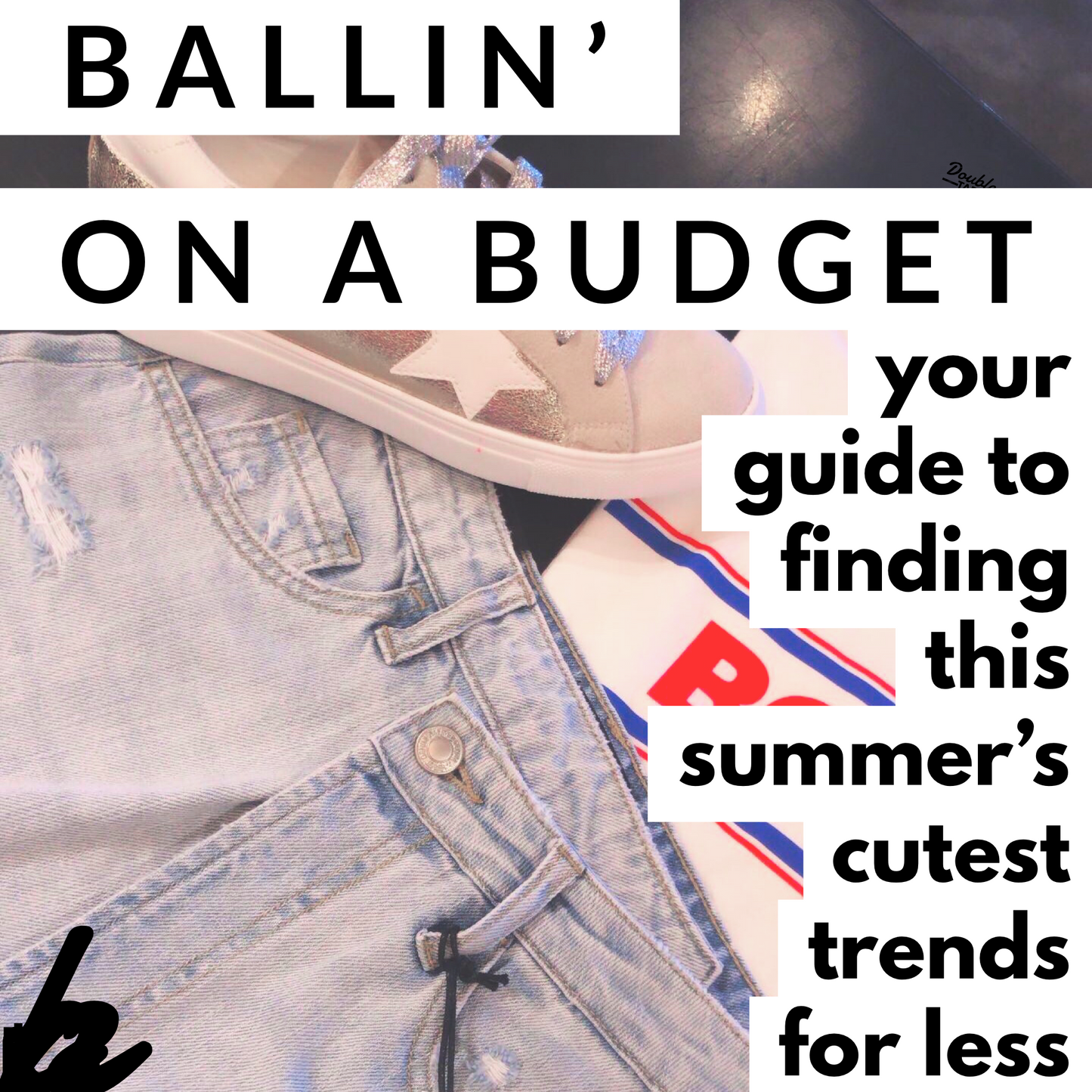 ballin' on a budget: your guide to finding this summer's cutest trends for less