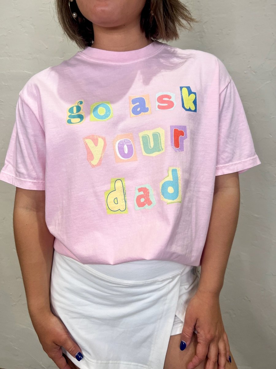 Artisan Go Ask Your Dad Tee - Revel Boutique